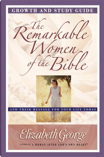 The Remarkable Women of the Bible Growth and Study Guide