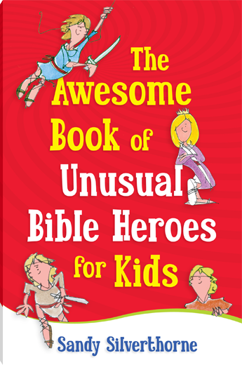 The Awesome Book of Unusual Bible Heroes for Kids