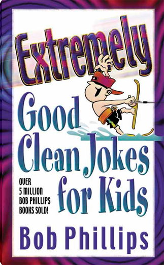 Extremely Good Clean Jokes for Kids
