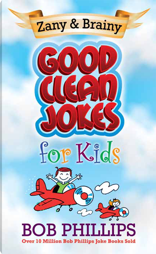 Zany and Brainy Good Clean Jokes for Kids