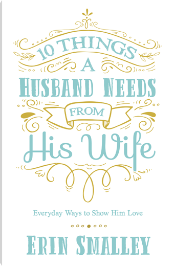 10 Things a Husband Needs from His Wife