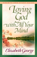 Loving God with All Your Mind Growth and Study Guide