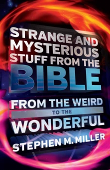 Strange and Mysterious Stuff from the Bible