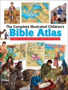 The Complete Illustrated Children’s Bible Atlas