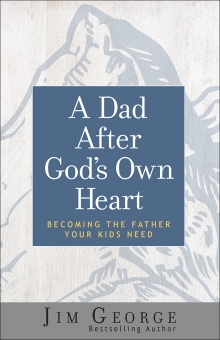 A Dad After God’s Own Heart